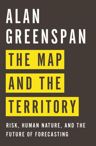 Alan Greenspan/The Map and the Territory@ Risk, Human Nature, and the Future of Forecasting